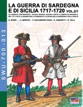 Soldiers Weapons & Uniforms 700 13 - LA GUERRA DI SARDEGNA E DI SICILIA 1717-1720 vol. 1/2. GLI ESERCITI CONTRAPPOSTI