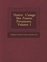 Th Atre L'Usage Des Jeunes Personnes, Volume 1