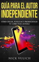 Guía para el autor independiente: cómo crear, publicar y promocionar tu libro para Kindle