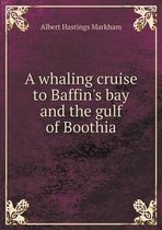 A whaling cruise to Baffin's bay and the gulf of Boothia