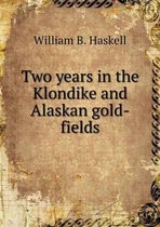 Two years in the Klondike and Alaskan gold-fields