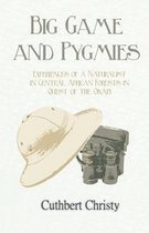 Big Game and Pygmies - Experiences of a Naturalist in Central African Forests in Quest of the Okapi