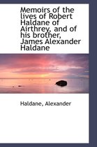 Memoirs of the Lives of Robert Haldane of Airthrey, and of His Brother, James Alexander Haldane