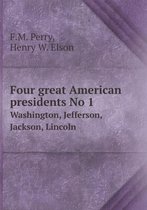 Four great American presidents No 1 Washington, Jefferson, Jackson, Lincoln
