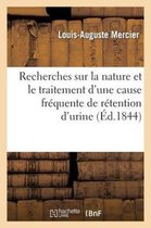 Sciences- Recherches Sur La Nature Et Le Traitement d'Une Cause Fréquente Et Peu Connue de Rétention d'Urine