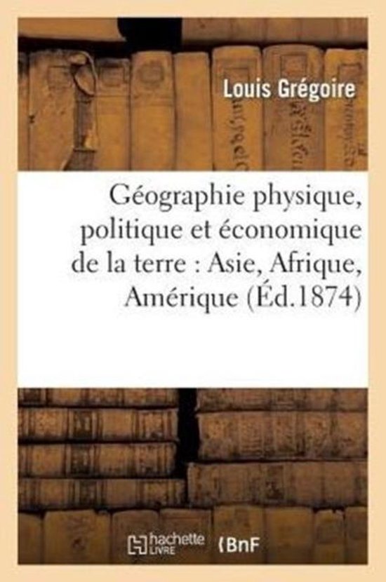 Histoire- Géographie Physique, Politique Et Économique de la Terre (Moins l'Europe)