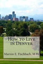 How to Live in Denver