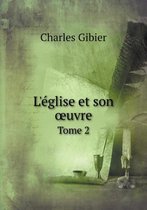 L'eglise et son oeuvre Tome 2