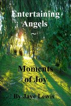 Entertaining Angels ~ Moments of Joy