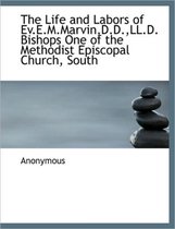 The Life and Labors of Ev.E.M.Marvin, D.D., LL.D. Bishops One of the Methodist Episcopal Church, South