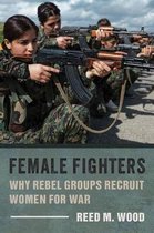 Female Fighters – Why Rebel Groups Recruit Women for War