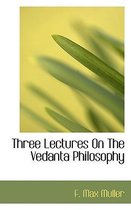 Three Lectures on the Vedanta Philosophy