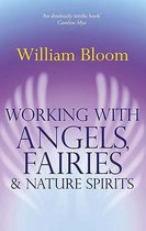 Working With Angels, Fairies And Nature Spirits