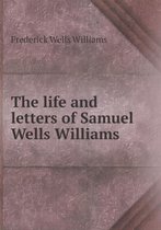 The life and letters of Samuel Wells Williams