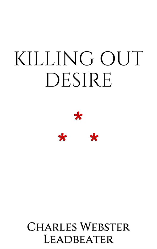 The Theosophical Attitude 10 - Killing out Desire