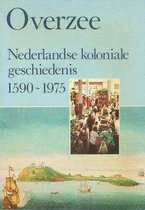 Overzee. Nederlandse koloniale geschiedenis 1590- 1975