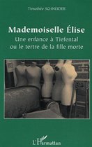 Mademoiselle Elise: Une enfance à Tiefental ou le tertre de la fille morte