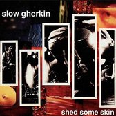 Slow Gherkin - Shed Some Skin (LP)