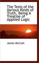 The Tests of the Various Kinds of Truth, Being a Treatise of Applied Logic