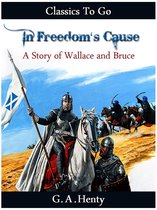 Classics To Go - In Freedom's Cause - a Story of Wallace and Bruce