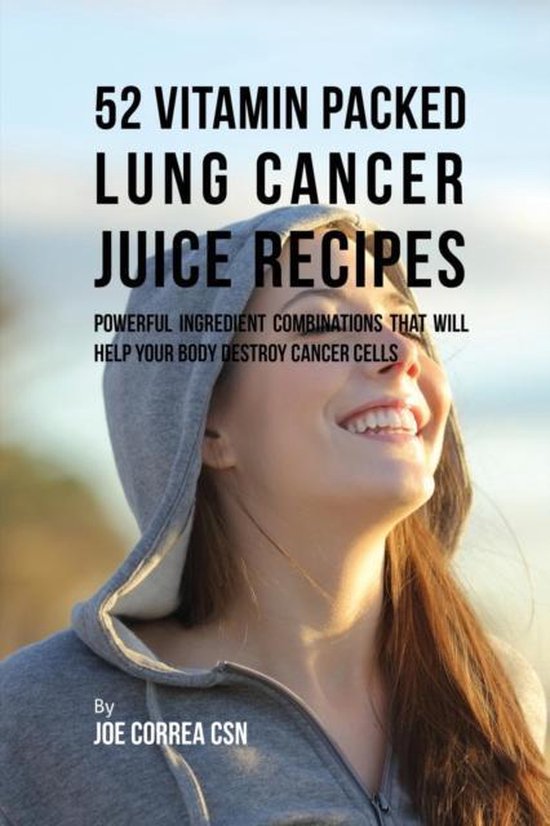 52 Vitamin Packed Lung Cancer Juice Reci, Joe Correa 9781635316582