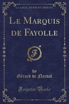 Le Marquis de Fayolle (Classic Reprint)