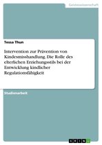 Intervention zur Prävention von Kindesmisshandlung. Die Rolle des elterlichen Erziehungsstils bei der Entwicklung kindlicher Regulationsfähigkeit