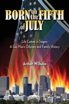 Born on the Fifth of July: Life Comes in Stages: A Gay Man's Odyssey and Family History