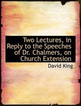 Two Lectures, in Reply to the Speeches of Dr. Chalmers, on Church Extension