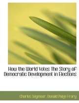 How the World Votes the Story of Democratic Development in Elections