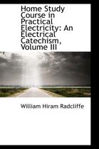 Home Study Course in Practical Electricity