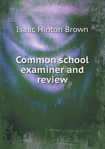 Common school examiner and review