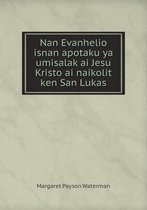 Nan Evanhelio isnan apotaku ya umisalak ai Jesu Kristo ai naikolit ken San Lukas