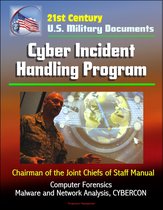 21st Century U.S. Military Documents: Cyber Incident Handling Program (Chairman of the Joint Chiefs of Staff Manual) - Computer Forensics, Malware and Network Analysis, CYBERCON