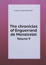 The chronicles of Enguerrand de Monstrelet Volume 9