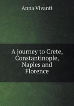 A journey to Crete, Constantinople, Naples and Florence