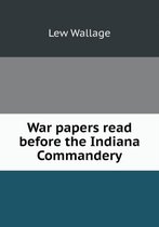 War papers read before the Indiana Commandery