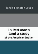 In Red man's land a study of the American Indian