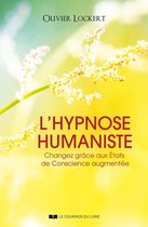 L'hypnose humaniste - Changez grâce aux États de Conscience augmentée