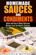 Food and Flavor -  Homemade Sauces and Condiments: Quick and Easy to Make Delicious Recipes from the World’s Cuisines
