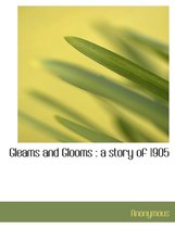 Gleams and Glooms