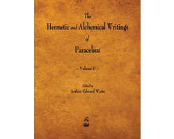 The Hermetic and Alchemical Writings of Paracelsus - Volume II
