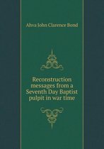 Reconstruction messages from a Seventh Day Baptist pulpit in war time