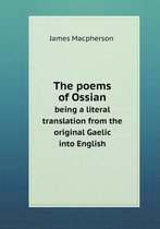 The poems of Ossian being a literal translation from the original Gaelic into English