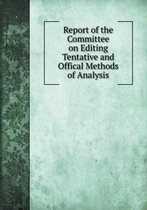 Report of the Committee on Editing Tentative and Offical Methods of Analysis