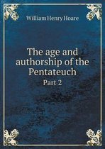 The age and authorship of the Pentateuch Part 2