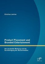 Product Placement und Branded Entertainment: Die versteckte Werbung und die Durchdringung der Massenmedien