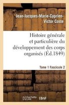 Sciences- Histoire G�n�rale Et Particuli�re Du D�veloppement Des Corps Organis�s. Tome 1