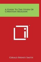A Guide to the Study of Christian Religion