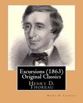 Excursions (1863) by Henry D. Thoreau (Original Classics)